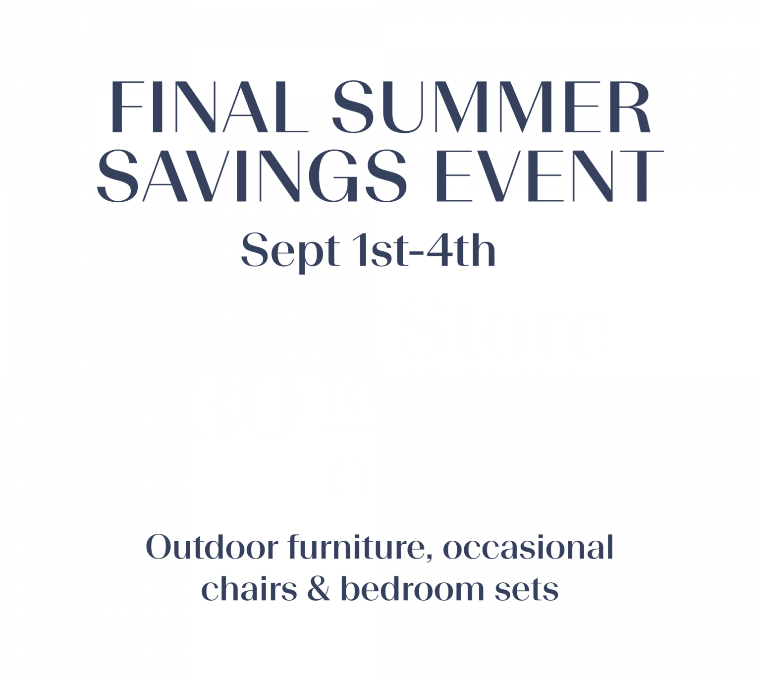 Final Summer Savings Event. September 2nd-4th. Entire Store 30-80% off